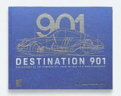 DESTINATION 901 - THE HISTORY OF THE PORSCHE 911, FROM AN IDEA TO A WORLD PREMIERE