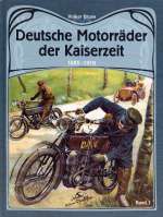 DEUTSCHE MOTORRADER DER KAISERZEIT 1885-1918 (BAND 1)