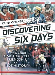 DISCOVERING SIX DAYS: A STORY ABOUT A MOTORCYCLE, FRIENDSHIP, AND ISDT HISTORY