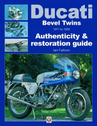 DUCATI BEVEL TWINS 1971 TO 1986: AUTHENTICITY & RESTORATION GUIDE