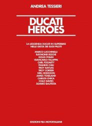 DUCATI HEROES - LA LEGGENDA DUCATI IN SUPERBIKE NELLE GESTA DEI SUOI PILOTI