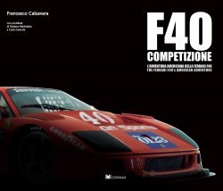 F40 COMPETIZIONE - L'AVVENTURA AMERICANA DELLA FERRARI F40
