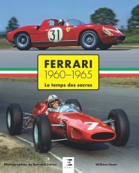 FERRARI 1960 - 1965. LE TEMPS DES SACRES