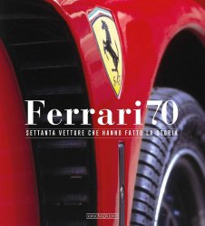 FERRARI 70 - SETTANTA VETTURE CHE HANNO FATTO LA STORIA