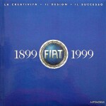 FIAT 1899-1999 LA CREATIVITA' IL DESIGN IL SUCCESSO
