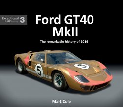 FORD GT40 MKII THE REMARKABLE HISTORY OF 1016