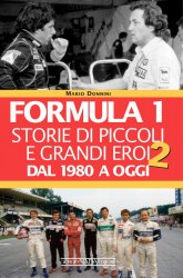 FORMULA 1 STORIE DI PICCOLI E GRANDI EROI DAL 1980 AD OGGI (VOL. II)
