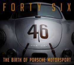 FORTY SIX - THE BIRTH OF PORSCHE MOTORSPORT