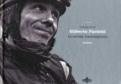 GILBERTO PARLOTTI LA CORSA INCOMPIUTA