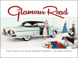 GLAMOUR ROAD: COLOR, FASHION, STYLE, AND THE MIDCENTURY AUTOMOBILE