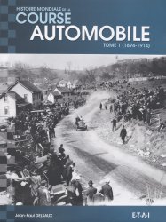 HISTOIRE MONDIALE DE LA COURSE AUTOMOBILE TOME 1 (1894-1914)