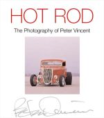 HOT ROD THE PHOTOGRAPHY OF PETER VINCENT
