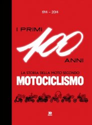 I PRIMI 100 ANNI 1914-2014 - LA STORIA DELLA MOTO SECONDO MOTOCICLISMO