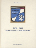 I QUARANT'ANNI DELLA SCUDERIA BRESCIACORSE 1964-2003