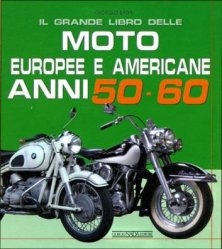 IL GRANDE LIBRO DELLE MOTO EUROPEE E AMERICANE ANNI 50-60