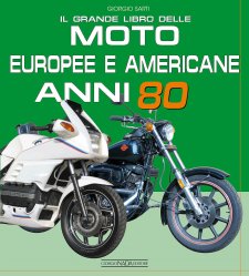 IL GRANDE LIBRO DELLE MOTO EUROPEE E AMERICANE ANNI 80