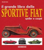 IL GRANDE LIBRO DELLE SPORTIVE FIAT SPIDER E COUPE'