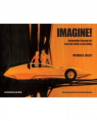 IMAGINE! AUTOMOTIVE CONCEPT ART FROM THE 1930S TO THE 1980S (REGULAR EDITION)