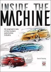 INSIDE THE MACHINE - AN ENGINEER'S TALE OF THE MODERN AUTOMOTIVE INDUSTRY