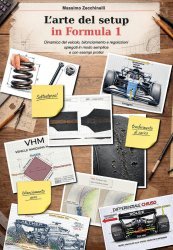 L'ARTE DEL SETUP IN FORMULA 1 - DINAMICA DEL VEICOLO, BILANCIAMENTO E REGOLAZIONI SPIEGATI IN MODO SEMPLICE E CON ESEMPI PRATICI