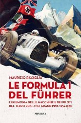 LE FORMULA 1 DEL FUHRER - L'EGEMONIA DELLE MACCHINE E DEI PILOTI DEL TERZO REICH NEI GRAND PRIX 1934-1939