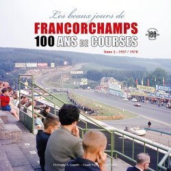 LES BEAUX JOURS DE FRANCORCHAMPS - 100 ANS DE COURSE - TOME 2 1957-1978