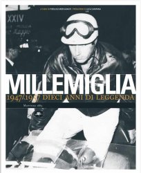 MILLE MIGLIA 1947/1957 DIECI ANNI DI LEGGENDA