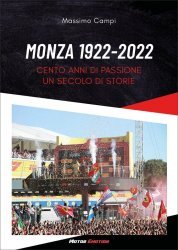 MONZA 1922 - 2022 CENTO ANNI DI PASSIONE UN SECOLO DI STORIE