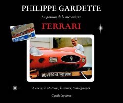 PHILIPPE GARDETTE - LA PASSION DE LA MECANIQUE FERRARI