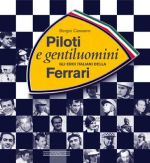 PILOTI E GENTILUOMINI GLI EROI ITALIANI DELLA FERRARI