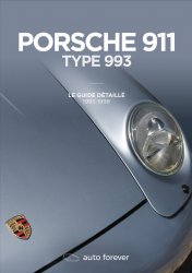 PORSCHE 911 TYPE 993 : LE GUIDE DETAILLE 1993-1998