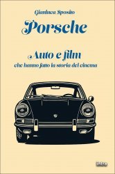 PORSCHE - AUTO E FILM CHE HANNO FATTO LA STORIA DEL CINEMA