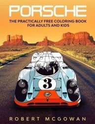 PORSCHE: THE PRACTICALLY FREE COLORING BOOK FOR ADULTS AND KIDS