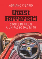 QUASI FERRARISTI. STORIE DI PILOTI A UN PASSO DAL MITO