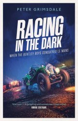 RACING IN THE DARK - WHEN THE BENTLEY BOYS CONQUERED LE MANS