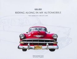 RIDING ALONG IN MY AUTOMOBILE: THE AMERICAN CARS OF CUBA