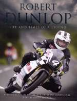 ROBERT DUNLOP LIFE AND TIMES OF A LEGEND