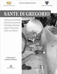 SANTE DI GREGORIO. PASSIONE AUTOMOBILE. STORIA DI UN GARZONE DI BOTTEGA DIVENUTO ESPERTO MECCANICO E FINE CARROZZIERE