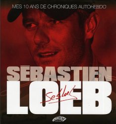 SEBASTIEN LOEB MES 10 ANS DE CHRONIQUES AUTOHEBDO