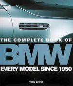 THE COMPLETE BOOK OF BMW EVERY MODEL SINCE 1950