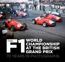THE F1 WORLD CHAMPIONSHIP AT THE BRITISH GRAND PRIX: 70 YEARS IN PHOTOGRAPHS