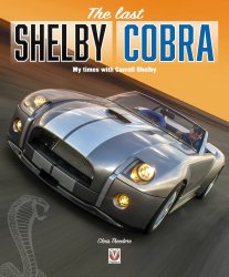 THE LAST SHELBY COBRA: MY TIMES WITH CARROLL SHELBY