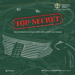 TOP SECRET - OTTANTACINQUE PROTOTIPI INEDITI DELLE GRANDI CASE ITALIANE