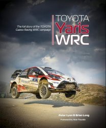 TOYOTA YARIS WRC: THE FULL STORY OF THE TOYOTA GAZOO RACING WRC CAMPAIGN