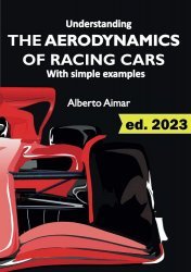 UNDERSTANDING THE AERODYNAMICS OF RACING CARS WITH SIMPLE EXAMPLES (ED. 2023)